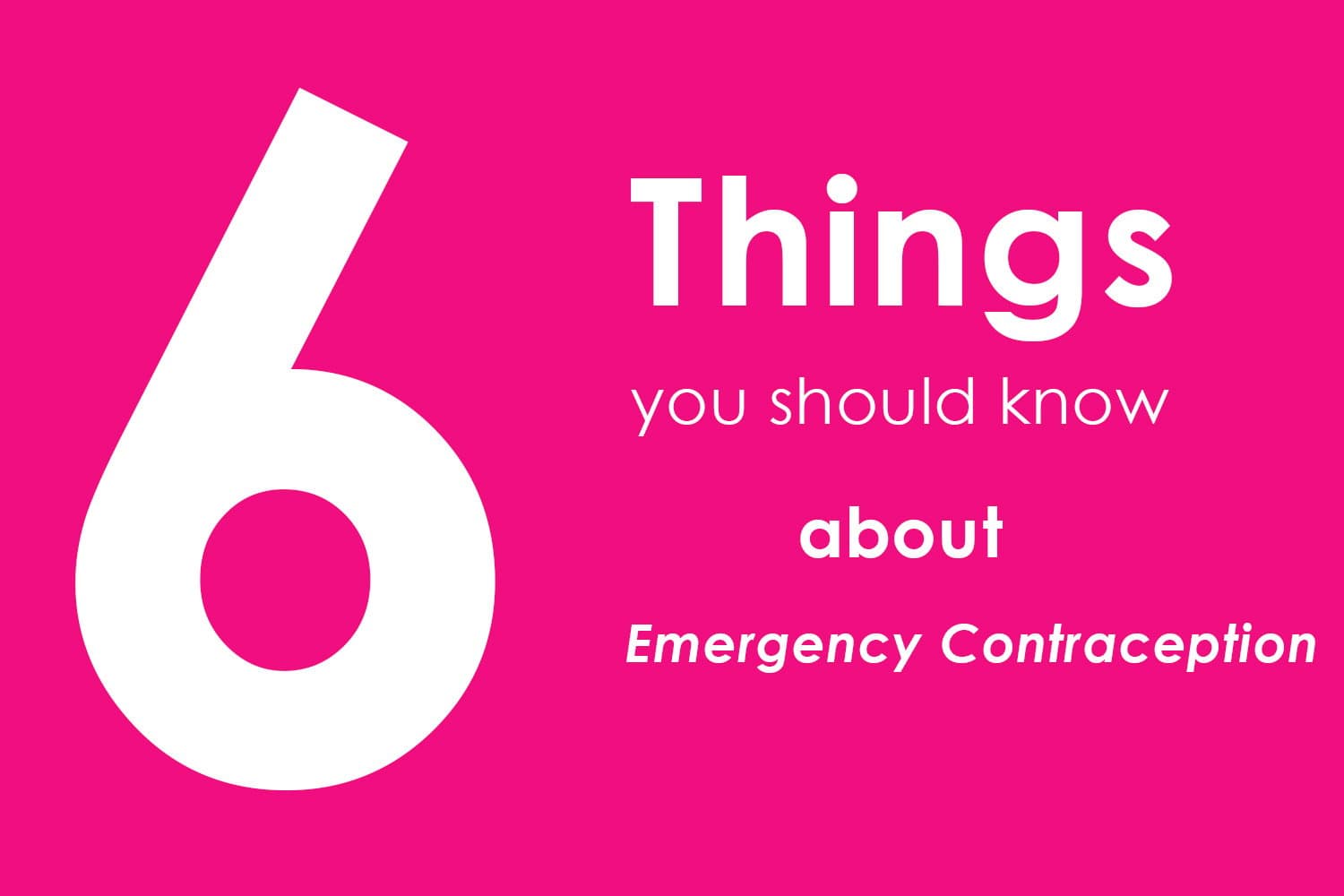 6 Things to Know About Emergency Contraception